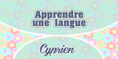 Apprendre une langue – Cyprien