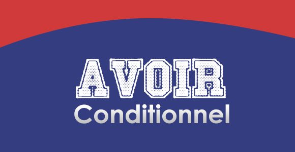 AVOIR - Conditionnel Présent - French Circles - Conjugation