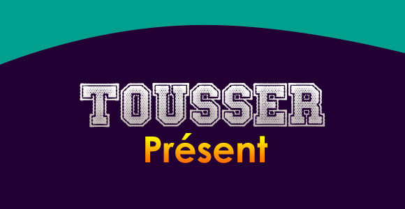 TOUSSER Présent - Conjugation - To cough