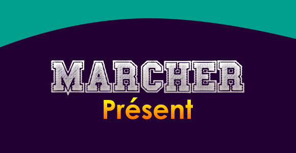 MARCHER Présent