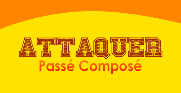 ATTAQUER Passé Composé