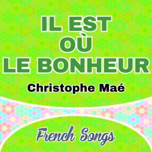 Il est où le bonheur-Christophe Maé-Spanish-songs