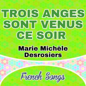 Marie Michèle Desrosiers - Trois anges sont venus ce soir - French Songs