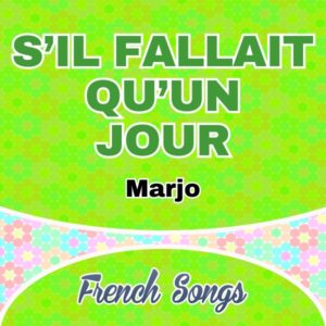 Marjo - S'il fallait qu'un jour - french-songs