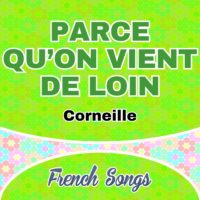 Parce qu’on vient de loin-Corneille