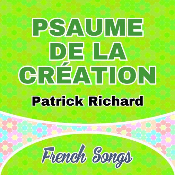 Patrick Richard - Psaume de la création