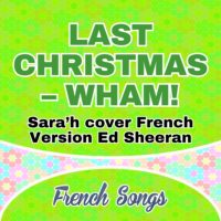 Sara’h cover French Version Ed Sheeran – Last Christmas – Wham!