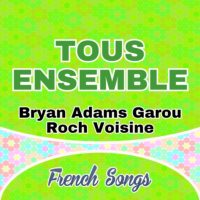 Tous Ensemble – Bryan Adams Garou Roch Voisine
