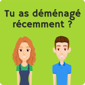 Tu as déménagé récemment ?