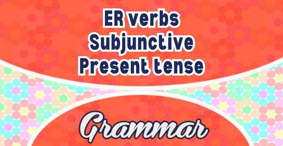 Sentences ER verbs Subjonctif Présent