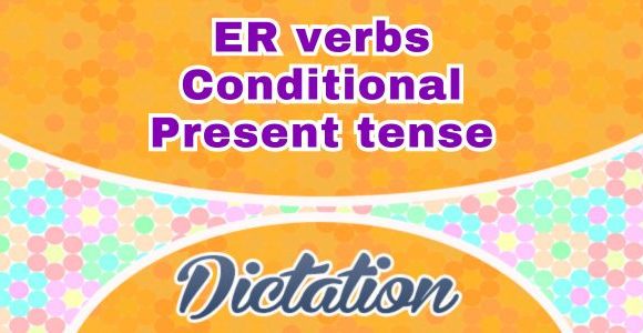 Sentences ER verbs conditionnel dictation