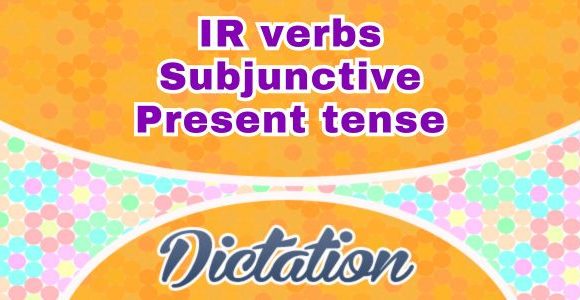 Sentences IR verbs Subjonctif Présent dictation