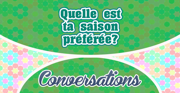 Quelle est ta saison préférée ? - Conversation