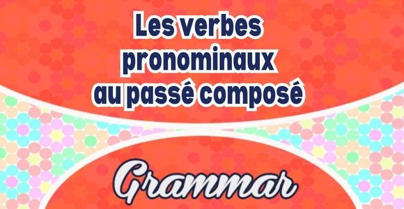 Les verbes pronominaux au passé composé - Grammar