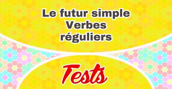 Le futur simple-Verbes réguliers test