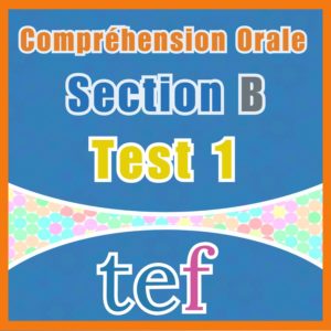 TEF Compréhension Orale Section B – test 1