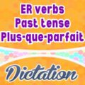 ER verbs plus-que-parfait dictation