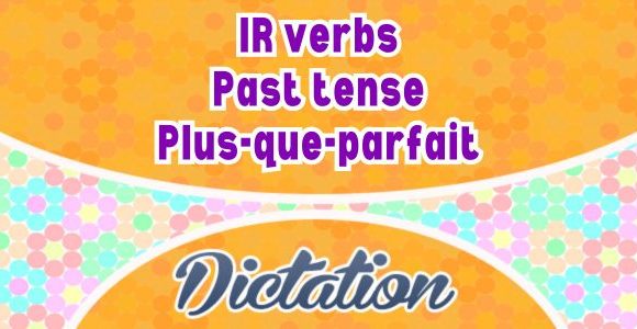 IR verbs plus-que-parfait dictation