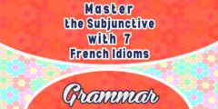 Master the Subjunctive with 7 French Idioms