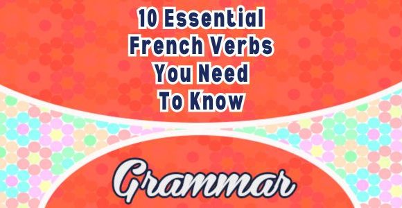 10 Essential French Verbs You Need To Know