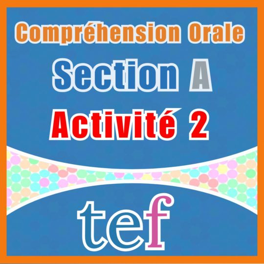 TEF Compréhension Orale Section A – activité 2