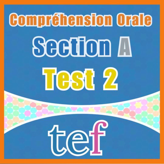 TEF Compréhension Orale Section A - test 2